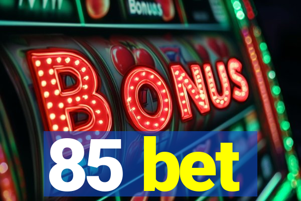 85 bet
